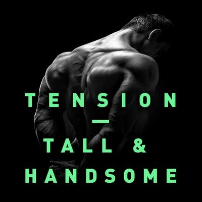 TensionTall & Handsome