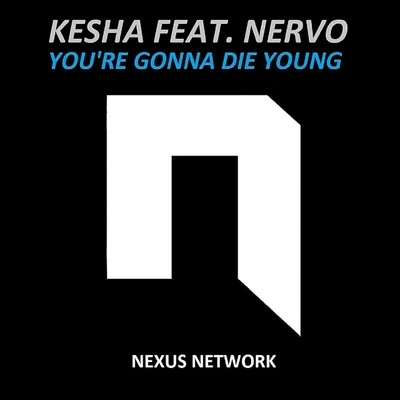 NervoKESHAYoure Gonna Die Young (IC & Nordh Extended Remix)