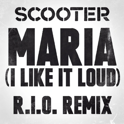 ScooterMaria (I Like It Loud) (R.I.O. Radio Edit)