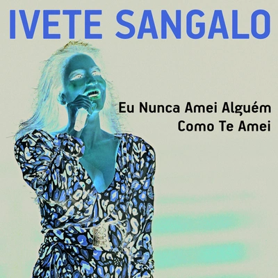 Ivete SangaloEu Nunca Amei Alguém Como Te Amei