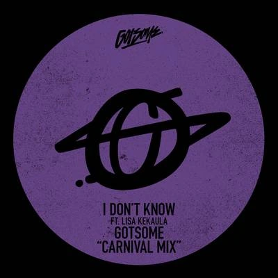 GotSomeI Don't Know (GotSome Carnival Mix)