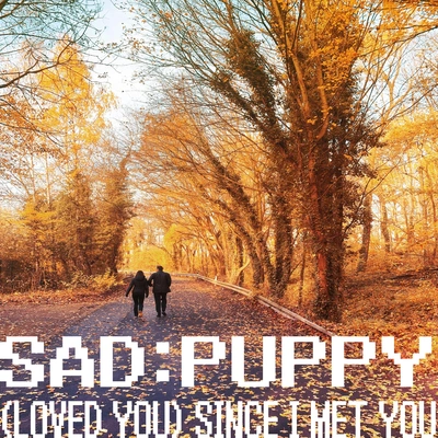 Sad Puppy(Loved You) Since I Met You