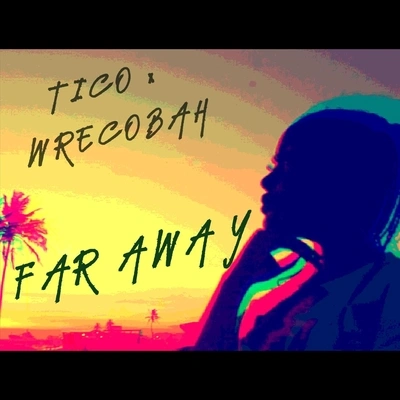 TicoWrecobahFar Away (feat. Wrecobah)