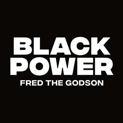 Fred The GodsonBlack Power