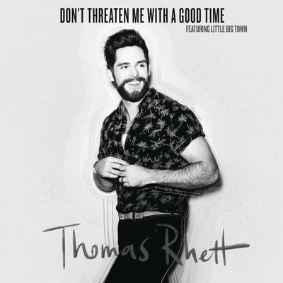 Thomas RhettLittle Big TownDon’t Threaten Me With A Good Time