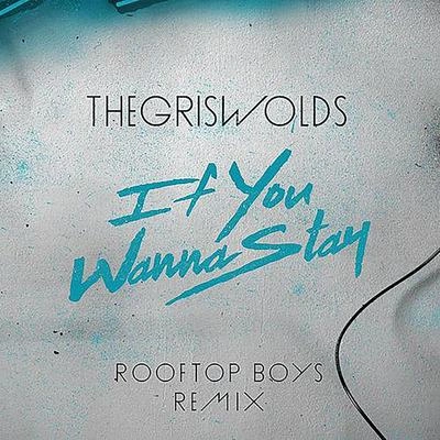 The GriswoldsIf You Wanna Stay (The Rooftop Boys Remix)