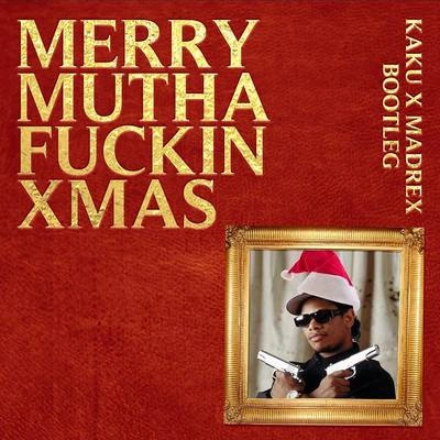 KakuMerry Mutha****in Xmas (KAKU X MAD REX BOOTLEG)