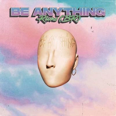 Rivas (BR)Be Anything