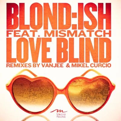 BLOND:ISHLove Blind feat. Mismatch (Mikel Curcio Remix)