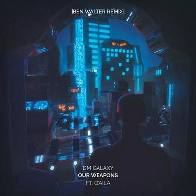 DM GalaxyOur Weapons (feat. Q'AILA) [Ben Walter Remix]